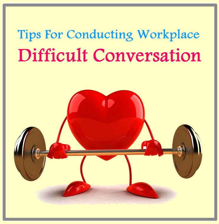 Conflict Resolution in the Workplace: tips for conducting workplace difficult conversation